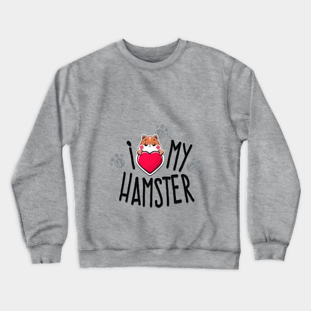 I Love My Hamster Crewneck Sweatshirt by artebus